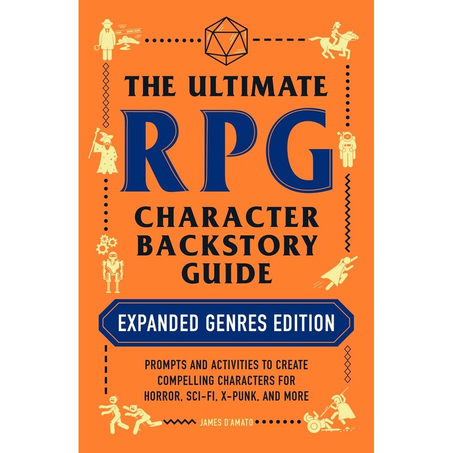 The Ultimate RPG Character Backstory Guide (Expanded Genres Edition) by James D'Amato